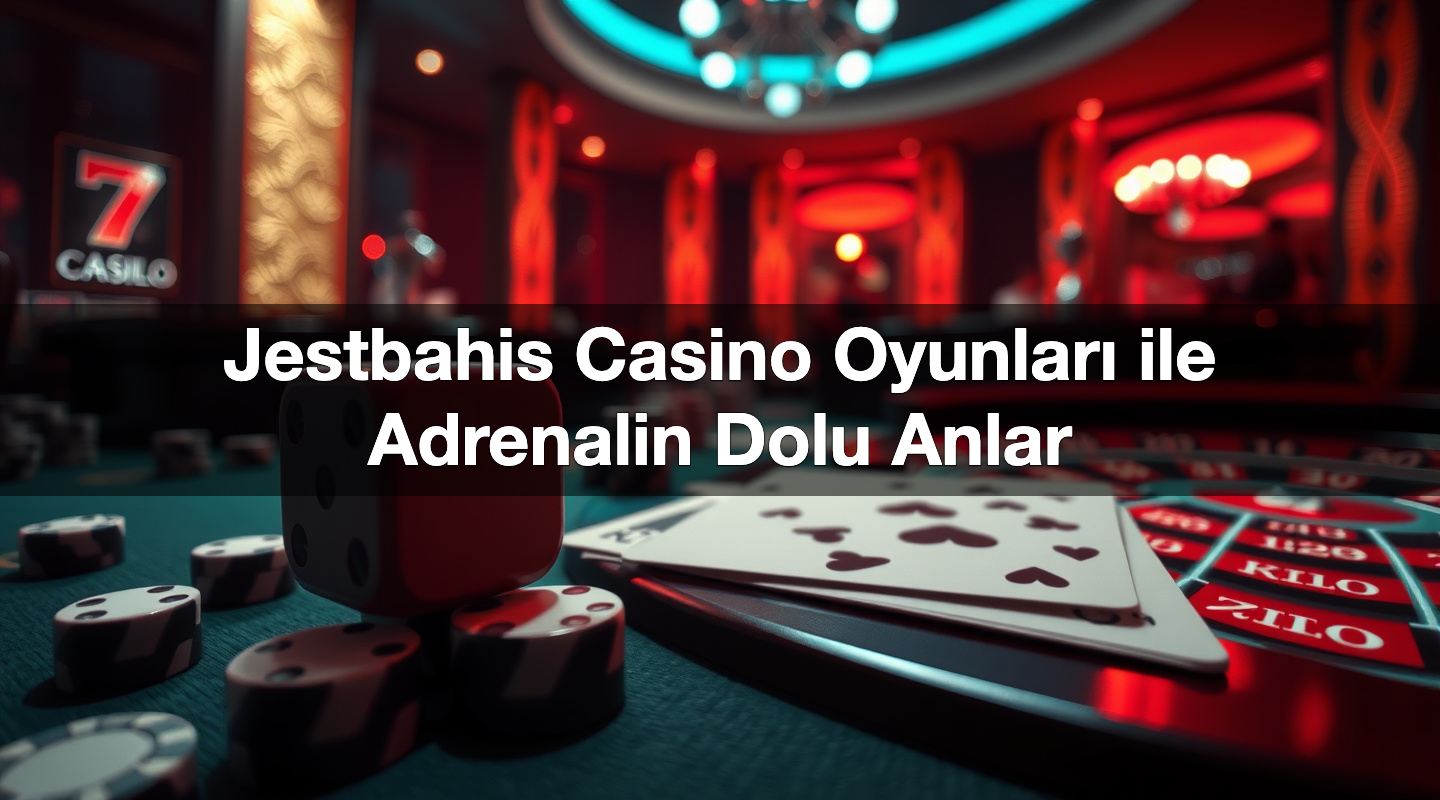 jestbahis casino oyunlar ile adrenalin dolu anlar 1786817352385